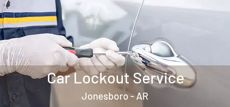 Car Lockout Service Jonesboro - AR