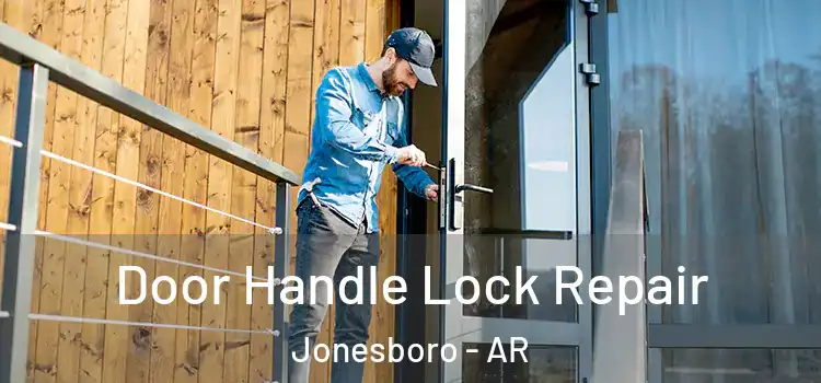 Door Handle Lock Repair Jonesboro - AR