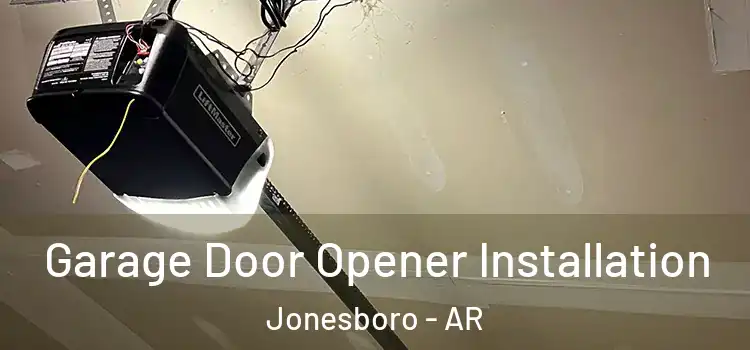  Garage Door Opener Installation Jonesboro - AR