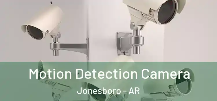  Motion Detection Camera Jonesboro - AR