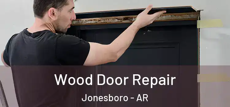 Wood Door Repair Jonesboro - AR